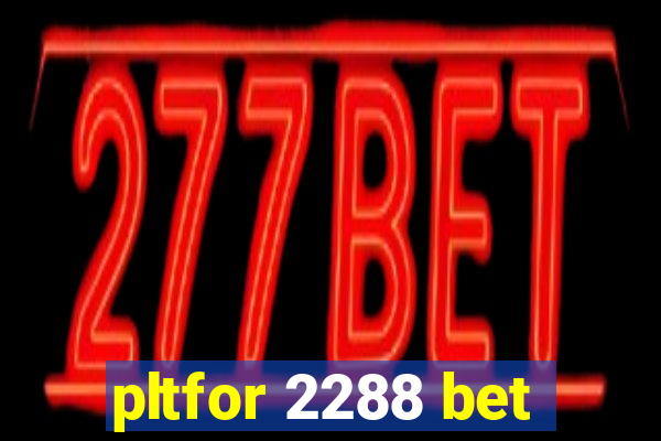 pltfor 2288 bet